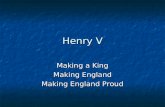 Henry V Making a King Making England Making England Proud.