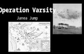 Operation Varsity Janea Jump. Quick Facts ● Date: March 24, 1945 ● Location: Wesel, Germany ● Outcome: Allied Victory ● Casualties and Losses: 2,700 Allied.