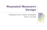 Repeated Measures Design Adapted from slides available from unt.edu.