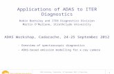 1 Applications of ADAS to ITER Diagnostics Robin Barnsley and ITER Diagnostics Division Martin O’Mullane, Strathclyde University ADAS Workshop, Cadarache,