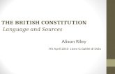 THE BRITISH CONSTITUTION Language and Sources Alison Riley 7th April 2010 Liceo G.Galilei di Dolo.