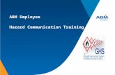 ABM Employee Hazard Communication Training. Hazard Communication Standard In 1983, the Federal Government established the OSHA Hazard Communication Standard.