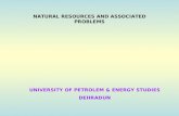 NATURAL RESOURCES AND ASSOCIATED PROBLEMS UNIVERSITY OF PETROLEM & ENERGY STUDIES DEHRADUN.