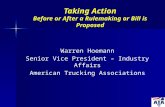 Taking Action Before or After a Rulemaking or Bill is Proposed Warren Hoemann Senior Vice President – Industry Affairs American Trucking Associations.