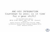 ANC-HIV INTEGRATION Countdown to zero; is it time for a gear shift? Dr Elizabeth Anne Bukusi, MBChB, M.Med (ObGyn), MPH, PhD PGD (Research Ethics) Deputy.