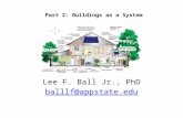 Part 2: Buildings as a System Lee F. Ball Jr., PhD balllf@appstate.edu.