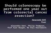 Should colonoscopy be performed one year out from colorectal cancer resection? Alexandra Kent, Philip Thompson, Prof Alan Horgan, Mr Paul Hainsworth Newcastle.