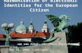 Harmonisation of electronic Identities for the European Citizen Jan van Arkel, co- chair Porvoo group, May 11, 2006 Ljubljana.