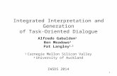 Integrated Interpretation and Generation of Task-Oriented Dialogue Alfredo Gabaldon 1 Ben Meadows 2 Pat Langley 1,2 1 Carnegie Mellon Silicon Valley 2.