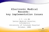 Electronic Medical Records: key implementation issues C.T. Lin MD Senior Medical Director, Informatics University of Colorado Hospital October, 2008.