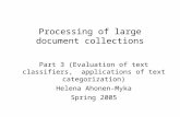 Processing of large document collections Part 3 (Evaluation of text classifiers, applications of text categorization) Helena Ahonen-Myka Spring 2005.