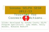Sonoma SELPA SESR 2012-13 Training for Corrective Actions Slides developed by Sonoma County SELPA Program Specialists: Judy Adams, Kelly Brooks, Nikarre.