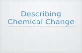 Describing Chemical Change. Objectives Identify, define, and explain: chemical equation, chemical statement, catalyst, coefficient, balanced equation,
