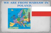 WE ARE FROM WARSAW IN POLAND. We live here. Warsaw is situated in the centre of Poland, on the Vistula River. It is a big city and it is divided into.