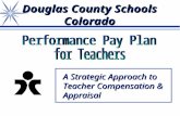 1 Douglas County Schools Colorado A Strategic Approach to Teacher Compensation & Appraisal.