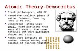 Atomic Theory-Democritus Greek philosopher, 400 BC Greek philosopher, 400 BC Named the smallest piece of matter “atomos,” meaning “not to be cut.” Named.