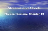 Streams and Floods Physical Geology, Chapter 10. Chp. 10 Running Water Running water is the most important geologic agent of eroding, transporting and.