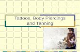 1 Tattoos, Body Piercings and Tanning. 2 3 4 5 What is a tattoo? A tattoo is a puncture wound, made deep in your skin, that's filled with ink. It's.