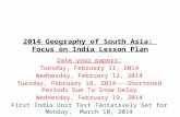 2014 Geography of South Asia: Focus on India Lesson Plan Date your papers: Tuesday, February 11, 2014 Wednesday, February 12, 2014 Tuesday, February 18,