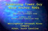 Examining Tower Guy Wire Anchor Rods Matthew J. Parker Atmospheric Technologies Group William R. Hinz Non-Destructive Examinations Group Westinghouse Savannah.