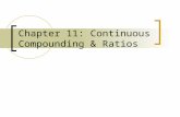 Chapter 11: Continuous Compounding & Ratios. Types of Compounding A. Discrete: when interest is earned every year, quarterly, month, day, etc. Will use.