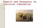 Impacts and Responses to Classical Liberalism. Conditions Created by Classical Liberalism Industrialization was possible due to the political climate.