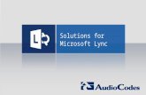 Solutions for Microsoft Lync. AudioCodes: a Microsoft Lync Foundation Media Gateways Network Management Software Desktop IP Phones Professional Services.