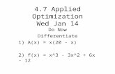 4.7 Applied Optimization Wed Jan 14 Do Now Differentiate 1) A(x) = x(20 - x) 2) f(x) = x^3 - 3x^2 + 6x - 12.