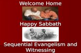Welcome Home Happy Sabbath Sequential Evangelism and Witnessing.