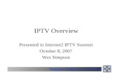 Telecom Product Consulting IPTV Overview Presented to Internet2 IPTV Summit October 8, 2007 Wes Simpson.
