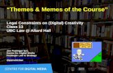 “Themes & Memes of the Course” Legal Constraints on (Digital) Creativity Class 13 UBC Law @ Allard Hall Jon Festinger Q.C. Centre for Digital Media Festinger.