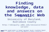 UMBC an Honors University in Maryland 1 Finding knowledge, data and answers on the Semantic Web Tim Finin University of Maryland, Baltimore County