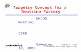 Harold G. Kirk Brookhaven National Laboratory Targetry Concept for a Neutrino Factory EMCOG Meeting CERN November 18, 2003.
