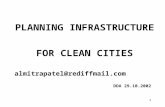 1 PLANNING INFRASTRUCTURE FOR CLEAN CITIES almitrapatel@rediffmail.com DDA 29.10.2002.