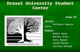 Drexel University Student Center Group #15 Advisor: Professor Aspasia Zerva Members: Nathan Zipay Matthew Neary Brett Molash Steven Natale Courtney Dantone.