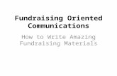Fundraising Oriented Communications How to Write Amazing Fundraising Materials.