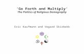 ‘Go Forth and Multiply’ The Politics of Religious Demography Eric Kaufmann and Vegard Skirbekk.