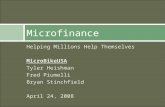 Helping Millions Help Themselves MicroBikeUSA Tyler Heishman Fred Piumelli Bryan Stinchfield April 24, 2008 Microfinance.