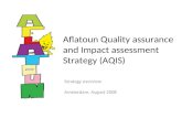 Aflatoun Quality assurance and Impact assessment Strategy (AQIS) Strategy overview Amsterdam, August 2008.