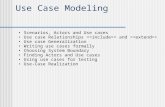 Use Case Modeling Scenarios, Actors and Use cases Use case Relationships > and > Use case Generalization Writing use cases formally Choosing System Boundary.