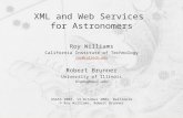XML and Web Services for Astronomers Roy Williams California Institute of Technology roy@caltech.edu Robert Brunner University of Illinois bigdog@uiuc.edu.