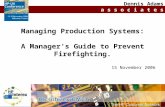 © Dennis Adams Associates Limited November 2006 Managing Production Systems: A Manager’s Guide to Prevent Firefighting. 15.