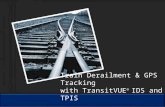 Train Derailment & GPS Tracking with TransitVUE ® IDS and TPIS.