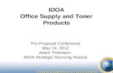 IDOA Office Supply and Toner Products Pre-Proposal Conference May 14, 2012 Adam Thiemann IDOA Strategic Sourcing Analyst.