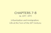 CHAPTERS 7-8 (p. 229—297) Urbanization and Immigration: Life at the Turn of the 20 th Century.