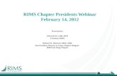 RIMS Chapter Presidents Webinar February 14, 2012 Presented by: Deborah M. Luthi, ARM President, RIMS Richard W. Johanson, MBA, ARM Past President, Director.