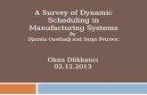 A Survey of Dynamic Scheduling in Manufacturing Systems By Djamila Ouelhadj and Sanja Petrovic Okan Dükkancı 02.12.2013.