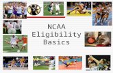 NCAA Eligibility Basics. What is the NCAA Eligibility Center?  The NCAA Eligibility Center is the organization that determines whether prospective college.