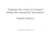 Tipping into what in Europe? What lies ahead for Romania? Daniel Daianu 26 October, Bucharest, 2011 1.