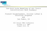 Sub-Grid Scale Modeling of Air Toxics Concentrations Near Roadways Prakash Karamchandani, Kristen Lohman & Christian Seigneur AER San Ramon, CA 6th Annual.
